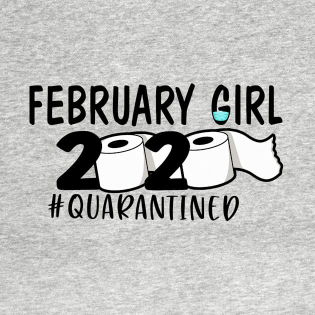 Funny February Girl 2020 Quarantined Birthday Gift by ThuyNga